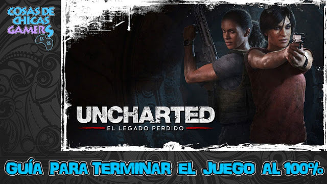 Guía Uncharted: El legado perdido Guía Uncharted el legado perdido para conseguir el platino