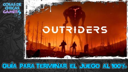 Guía de Outriders Guía Outriders para completar el juego al 100%