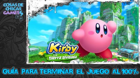 Guía para terminar Kirby y la tierra olvidada al 100%