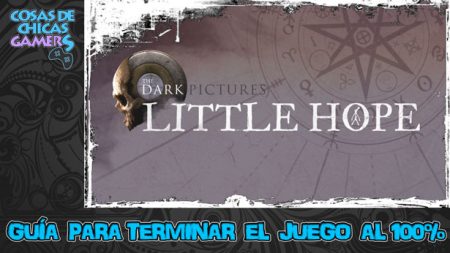 Guía de Little Hope Guía Little Hope para completar el juego al 100%