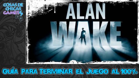 Guía Alan Wake Remastered Guía de Alan Wake para completar el juego al 100%