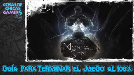 Guía Mortal Shell Guía Mortal Shell para completar el juego al 100%
