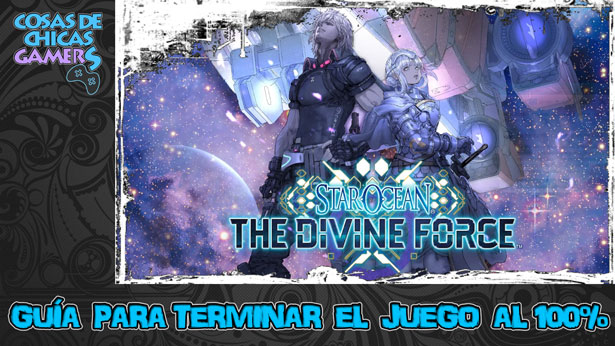 Guía Star Ocean The Divine Force Guía Star Ocean The Divine Force para completar el juego al 100%