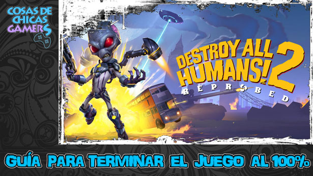 Guía Destroy All Humans 2 Reprobed Guía Destroy All Humans 2 Reprobed para completar el juego al 100%