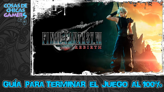 Guía Final Fantasy 7 Rebirth Guía Final Fantasy 7 Rebirth para completar el juego al 100%
