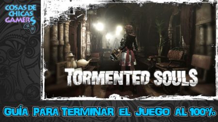 Guía de Tormented Souls Guía de Tormented Souls para completar el juego al 100%