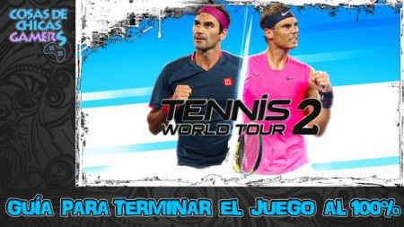 Guía Tennis World Tour 2 Guía Tennis World Tour 2 para completar el juego al 100%