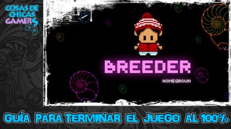 Guía de Breeder Homegrown Guía de Breeder Homegrown para completar el juego al 100%