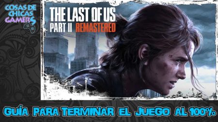Guía The last of us Parte 2 Remastered Guía TLOU 2 Remastered para conseguir el platino