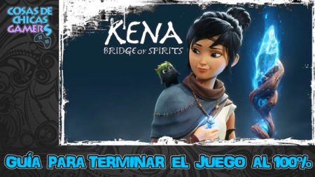 Guía de Kena: Bridge of the Spirits Guía Kena Bridge of the Spirits para completar juego al 100%