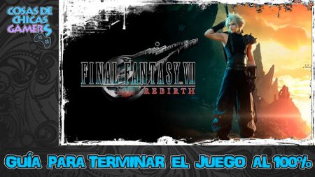 Guía Final Fantasy 7 Rebirth Guía Final Fantasy 7 Rebirth para completar el juego al 100%