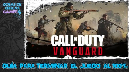 Guía de Call of Duty Vanguard Guía de Call of Duty Vanguard para completar el juego al 100%
