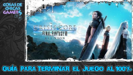 Guía Crisis Core FF7 Reunion