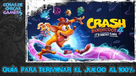 Guía Crash Bandicoot 4 it’s about time Guía Crash Bandicoot 4 its about time para completar el juego al 100%