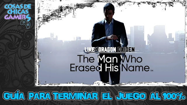 Guía Like a Dragon Gaiden: The man who erased his name Guía de Like a Dragon Gaiden A man who erased his name para completar juego
