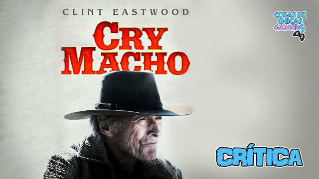 Crítica Cry Macho (Clint Eastwood, 2021) Crítica de Cry Macho de Clint Eastwood