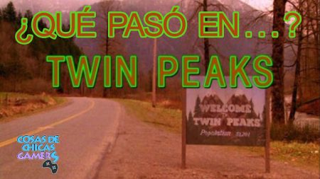 Twin Peaks – Un repaso a la serie de David Lynch 25 años después Repasando la historia de Twin Peaks