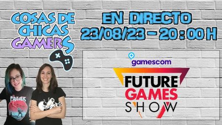 Future Games Show en Directo con chicas Gamers - Gamescom 2023