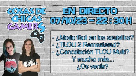 MODO FÁCIL EN LOS SOULSLIKES, TLOU 2 REMASTER, TLOU FACIONS CANCELADO - DIRECTO (07/10/23)