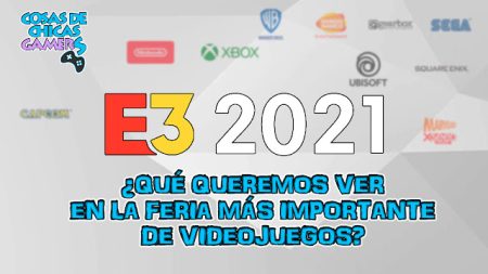 E3 2021 – ¿QUÉ ESPERAMOS DEL MAYOR EVENTO DE VIDEOJUEGOS? E3 2021 - ¿QUÉ ESPERAMOS DEL MAYOR EVENTO DE VIDEOJUEGOS?