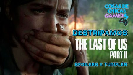 The Last of Us 2 - Lo Destripamos en Directo