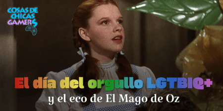 El Día del Orgullo LGBTIQ+ y el eco de El Mago de Oz Día del orgullo - El Mago de Oz - Judy Garland - Dorothy - Stonewall Inn - Colectivo LGTBIQ+