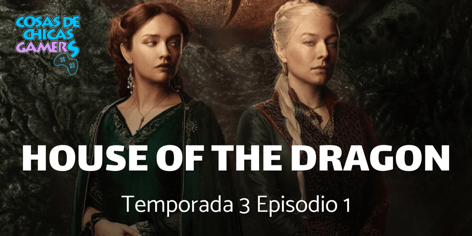 Crítica La Casa del Dragón Temporada 3 Episodio 1 (Salt and Sea, Fire and Blood) – El espectacular regreso de la serie La casa del dragón estreno 21 junio - House of the dagon