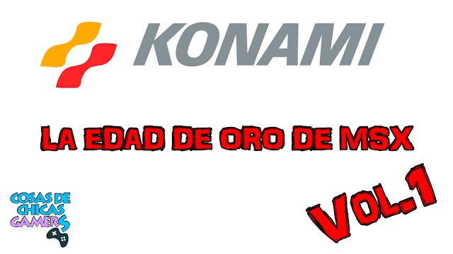 Konami – Su edad de oro con MSX (Parte 1) Konami - Su edad de oro con MSX (Parte 1)