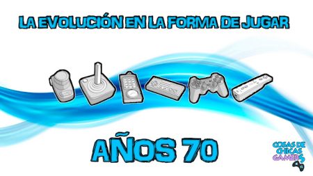 La evolución en la forma de jugar – Años 70 La evolución en la forma de jugar - años 70