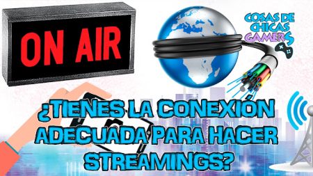 ¿Tienes la conexión adecuada para hacer streamings? Conexión streaming