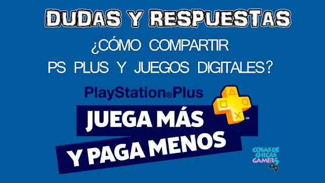 Compartir PS Plus y juegos en PS4 – Dudas y respuestas COMPARTIR PS PLUS Y JUEGOS - DUDAS Y RESPUESTAS