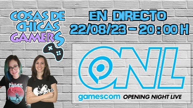 Opening Night Live – Gamescom 2023 en Directo con Chicas Gamers Opening Night Live - Gamescom 2023 en Directo con Chicas Gamers