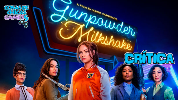 Crítica Gunpowder Milkshake (Cóctel explosivo) GUNPOWDER MILKSHAKE (CÓCTEL EXPLOSIVO) - CRÍTICA