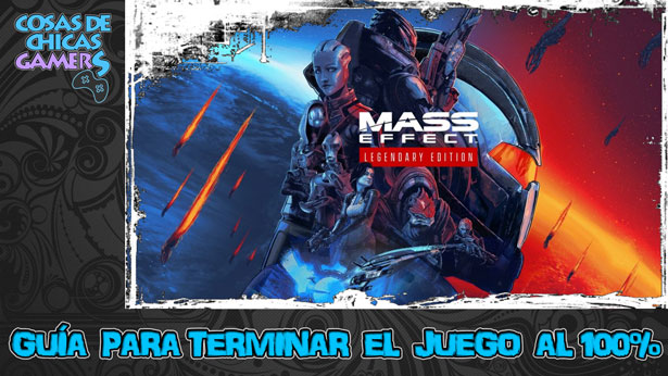 Guía de Mass Effect Legendary Edition Guía Mass Effect Legendary Edition para completar el juego al 100%