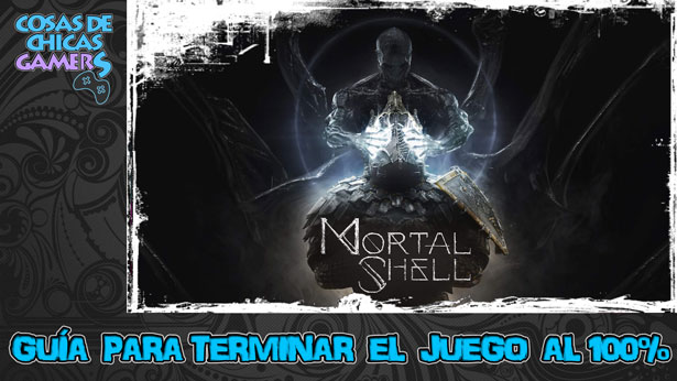 Guía Mortal Shell Guía Mortal Shell para completar el juego al 100%