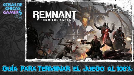 Guía Remnant from the Ashes Guía Remnant from the ashes para completar el juego al 100%