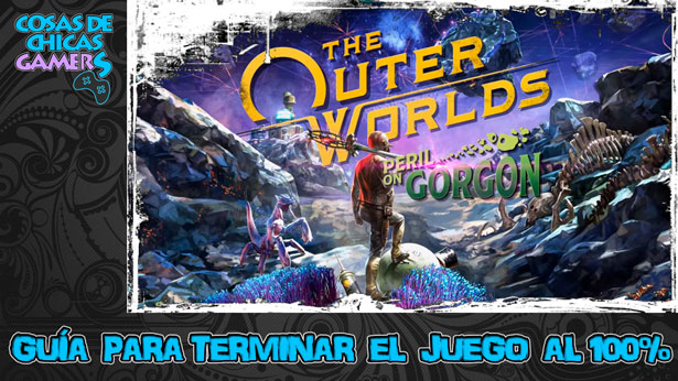 Guía DLC The outer worlds: Peril on Gorgon Guía The Outer Worlds Peril on Gorgon para completar el juego