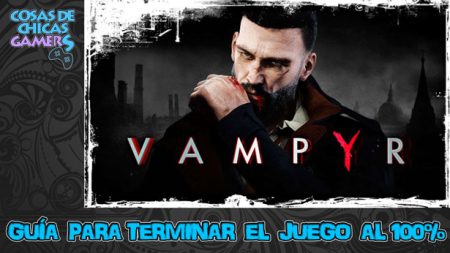 Guía Vampyr Guía Vampyr para completar el juego al 100%