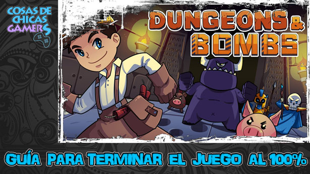 Guía Dungeons and Bombs Guía Dungeons and Bombs para completar el juego al 100%