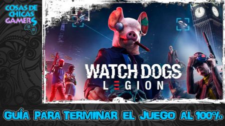 Guía de Watch Dogs Legion Guía de Watch Dogs Legion para completar el juego al 100%