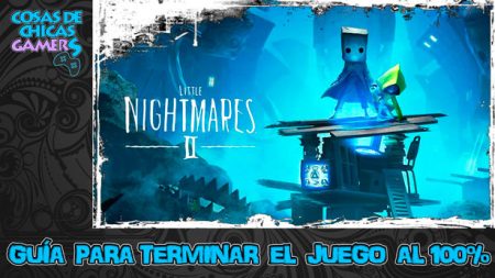 Guía Little Nightmares 2 Guía para completar Little Nightmares 2