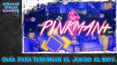 Guía Pinkman+ Guía para completar pinkman+ y conseguir el platino