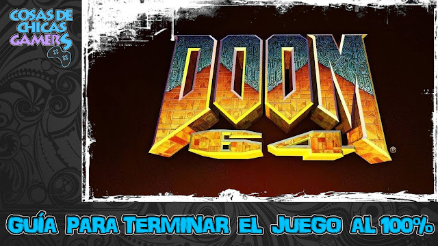 Guía DOOM 64 para completar el juego al 100% Guía DOOM 64 para completar el juego al 100%