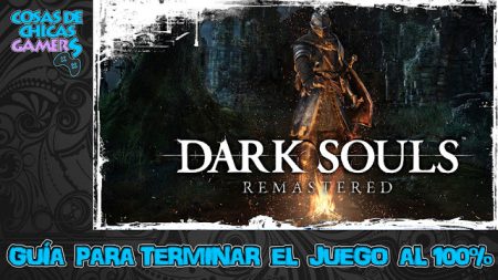 Guía Dark Souls Remastered Guía Dark Souls Remastered para completar el juego al 100%