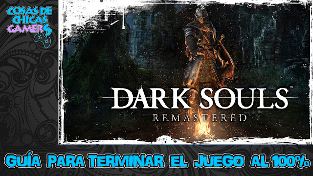 Guía Dark Souls Remastered Guía Dark Souls Remastered para completar el juego al 100%