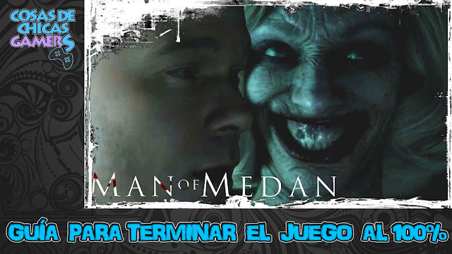 Guía Man Of Medan Guía Man of Medan - Completa el juego al 100%