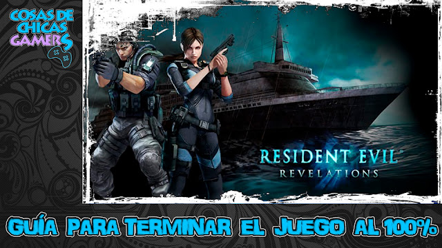 Guía Resident Evil Revelations HD Guía Resident Evil Revelations HD para completar el juego al 100%