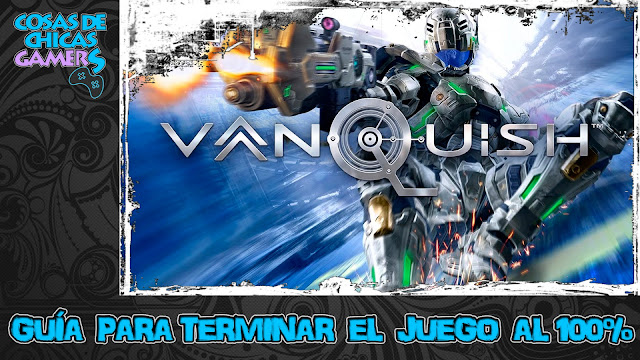 Guía Vanquish Remaster Guía Vanquish Remaster para completar el juego al 100%
