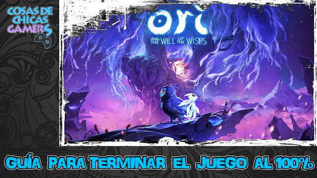 Guía Ori and the Will of the Wisps Guía de Ori and the Will of the Wisps para completar el juego al 100%