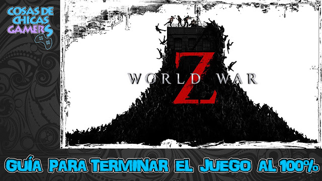 Guía World War Z (Guerra Mundial Z) Guía para completar World War Z (Guerra Mundial Z)